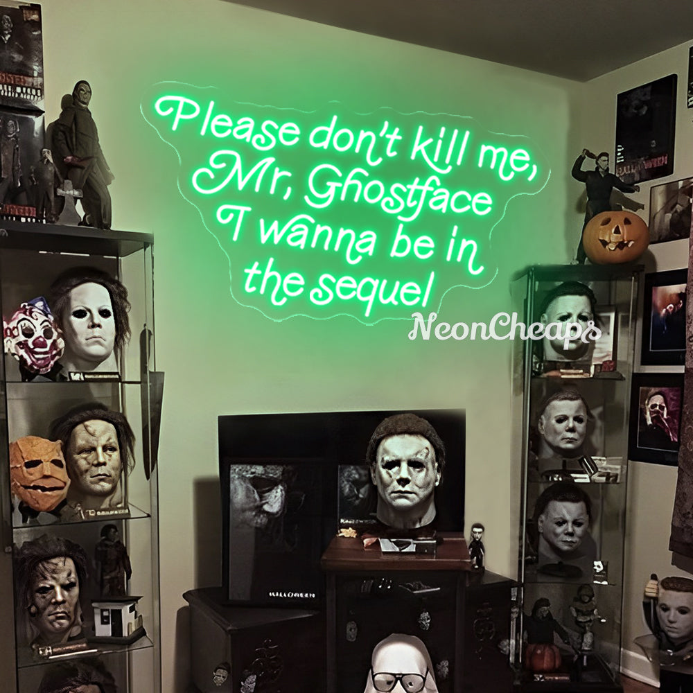 Please Don't Kill Me Mr. Ghostface I wanna be in the Sequel Neon sign