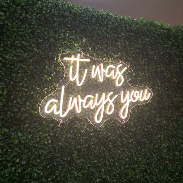 It was always You Neon sign