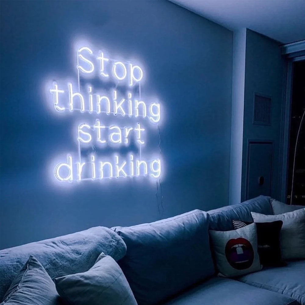 Stop Thinking Start Drinking Neon Sign
