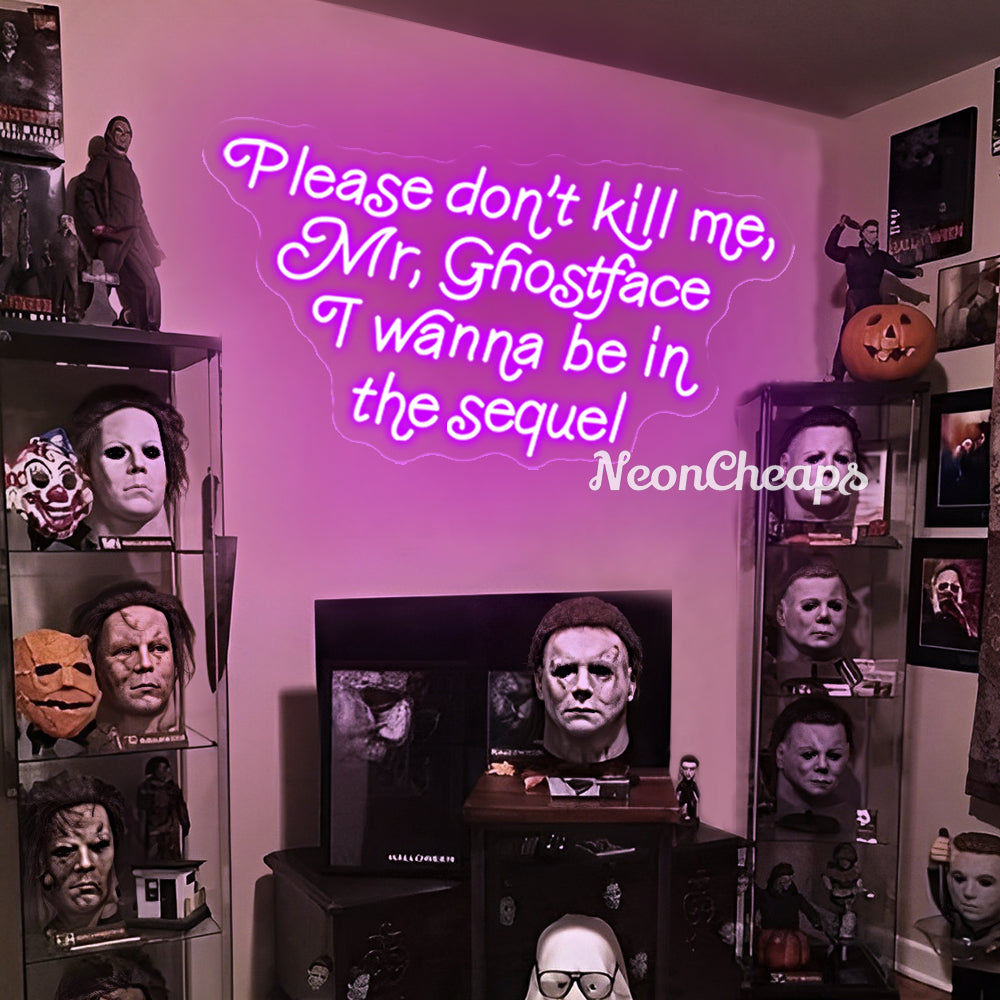 Please Don't Kill Me Mr. Ghostface I wanna be in the Sequel Neon sign