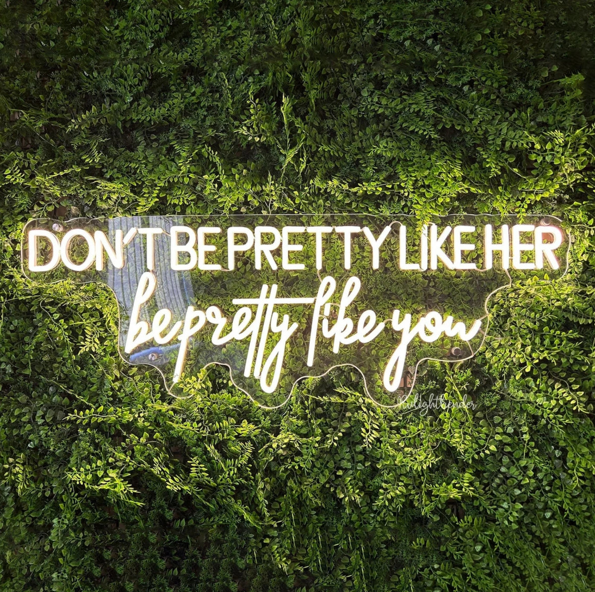 Don't be pretty like her be pretty like you neon sign