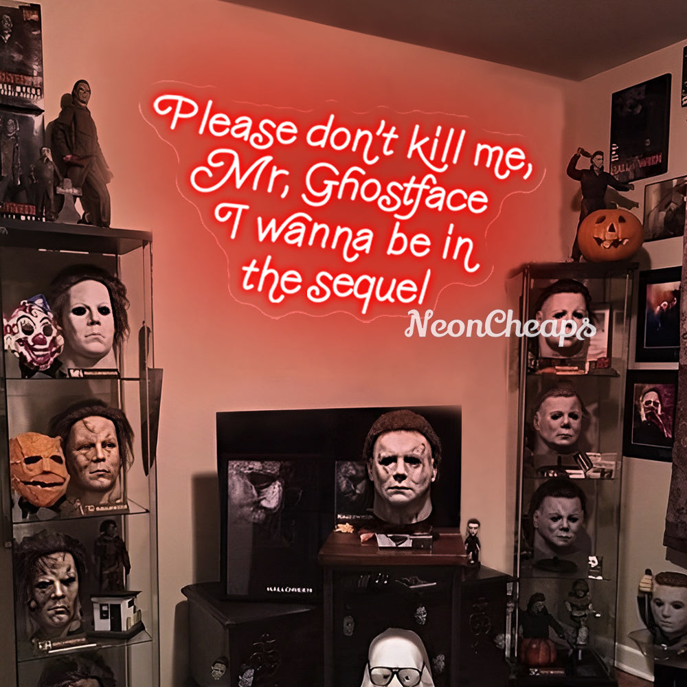 Please Don't Kill Me Mr. Ghostface I wanna be in the Sequel Neon sign