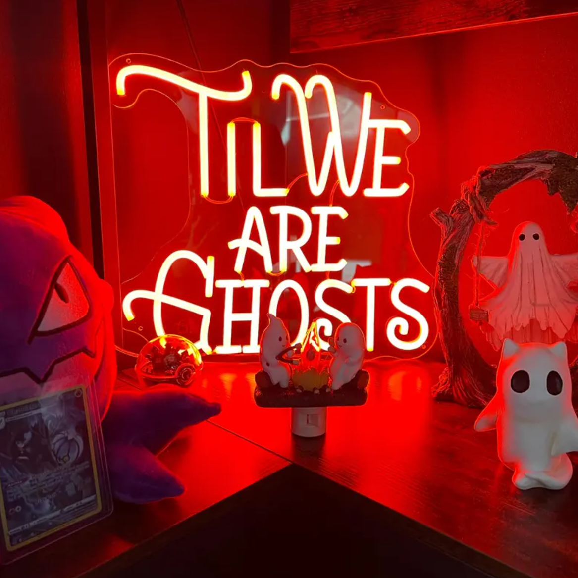 Til We Are Ghosts Neon Sign