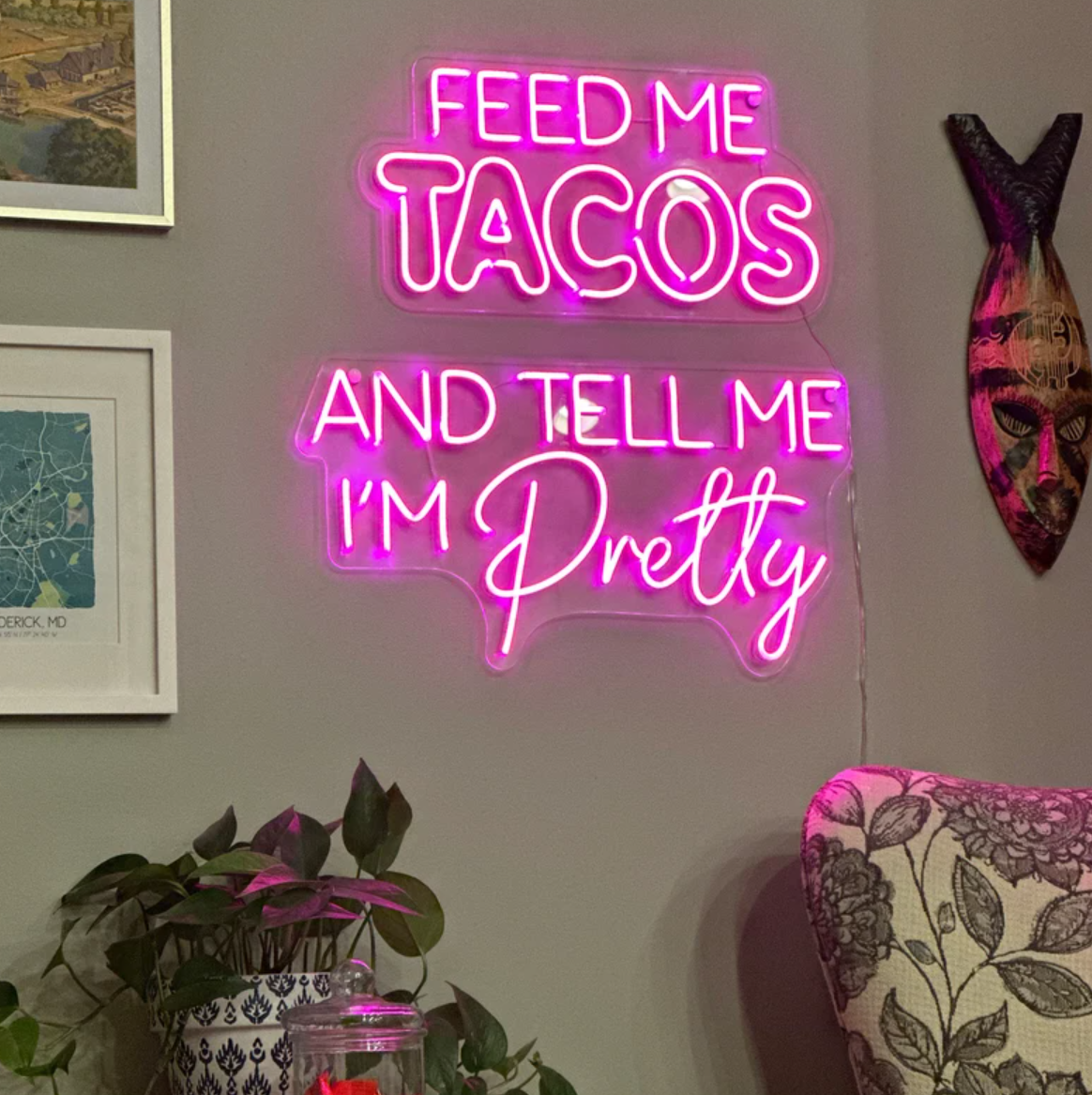 Feed Me Tacos and Tell Me I'm Pretty Neon Sign