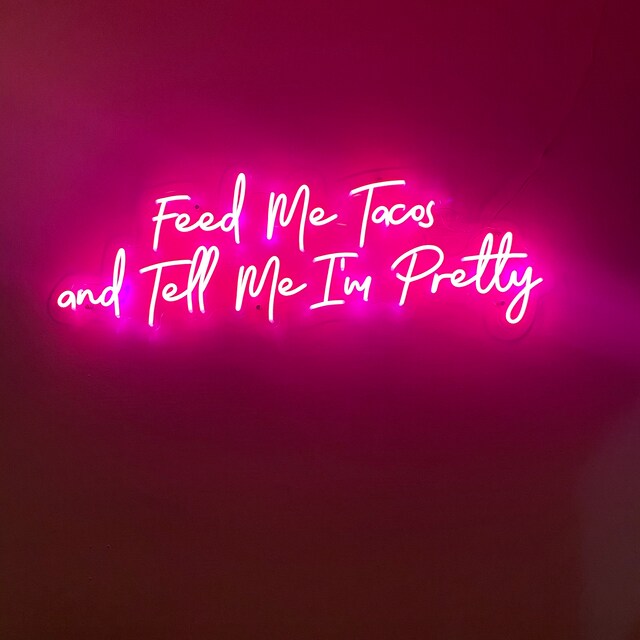 Feed Me Tacos and Tell Me I'm Pretty LED Neon Sign