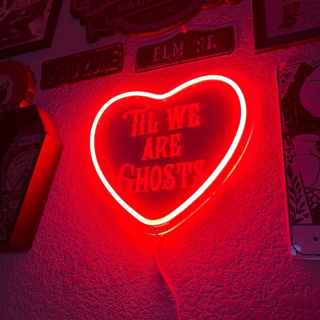 Til We Are Ghosts Neon Sign