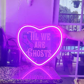 Til We Are Ghosts Neon Sign