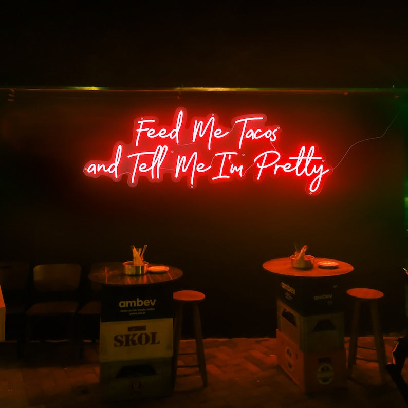 Feed Me Tacos and Tell Me I'm Pretty LED Neon Sign