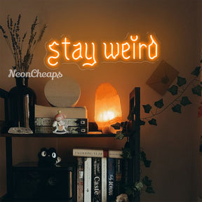 Stay Weird Neon Sign