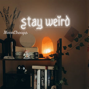 Stay Weird Neon Sign