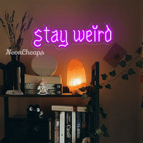 Stay Weird Neon Sign