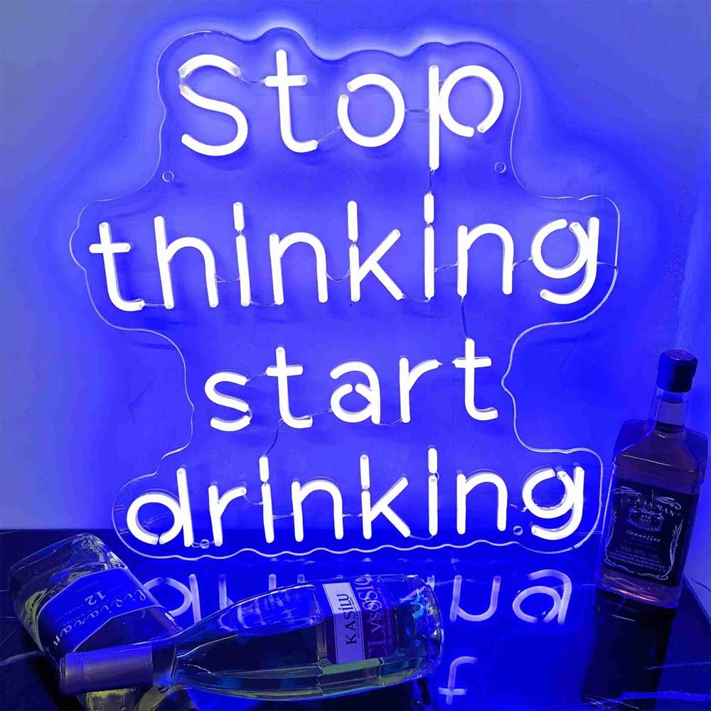 Stop Thinking Start Drinking Neon Sign